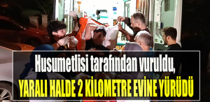 Kocaeli' de Husumetlisi tarafından vuruldu, yaralı halde 2 buçuk kilometre evine yürüdü