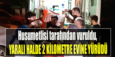 Kocaeli' de Husumetlisi tarafından vuruldu, yaralı halde 2 buçuk kilometre evine yürüdü