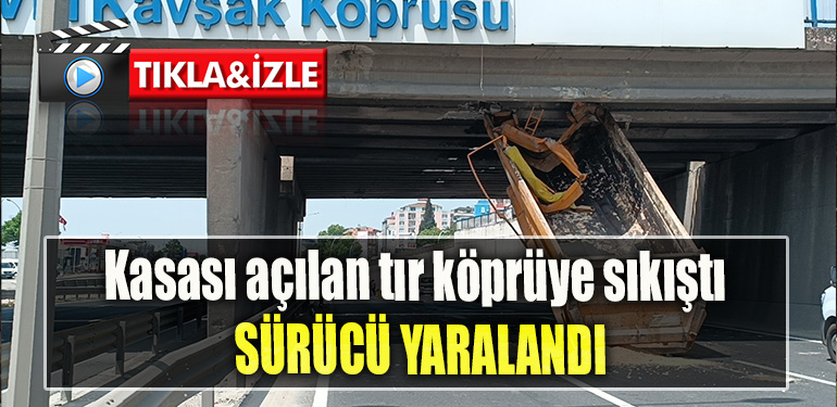 Kocaeli' de Kasası açılan tır köprüye sıkıştı Sürücü yaralandı