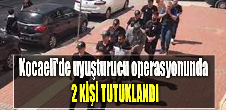 Kocaeli'de uyuşturucu operasyonunda 2 kişi tutuklandı