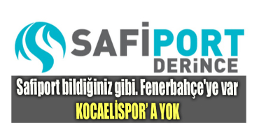 Safiport bildiğiniz gibi. Fenerbahçe'ye var Kocaelispor' a yok