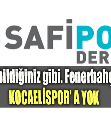 Safiport bildiğiniz gibi. Fenerbahçe'ye var Kocaelispor' a yok