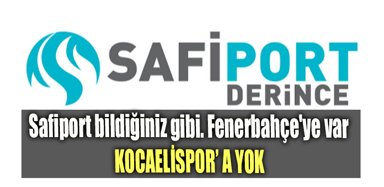 Safiport bildiğiniz gibi. Fenerbahçe'ye var Kocaelispor' a yok