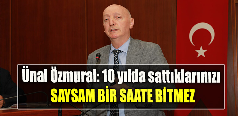 Ünal Özmural 10 yılda sattıklarınız saysam bir saate bitmez