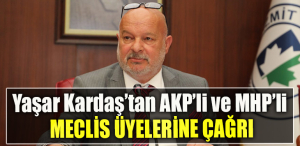 Yaşar Kardaş’tan AKP’li ve MHP’li meclis üyelerine çağrı
