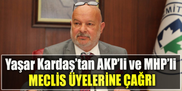 Yaşar Kardaş’tan AKP’li ve MHP’li meclis üyelerine çağrı