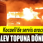 kocaeli araç alev topuna döndü