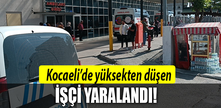 kocaeli işçi yaralandı