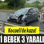 kocaeli kaza bebek yaralı