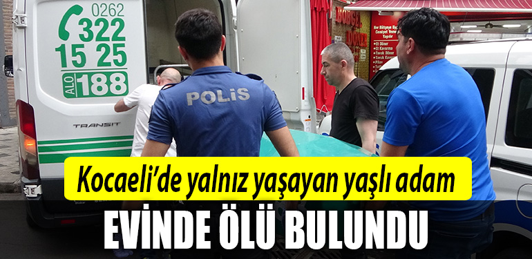 kocaeli yalnız yaşayan yaşlı adam