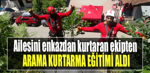 Ailesini enkazdan kurtaran ekipten arama kurtarma eğitimi aldı