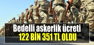 Bedelli askerlik ücreti 122 bin 351 TL oldu