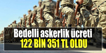Bedelli askerlik ücreti 122 bin 351 TL oldu