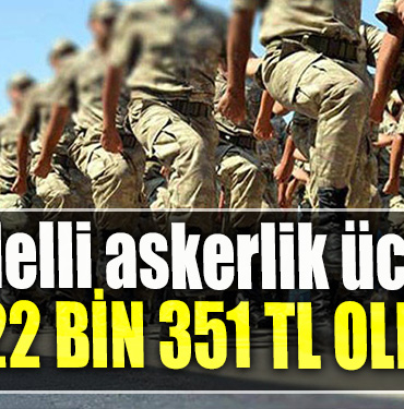 Bedelli askerlik ücreti 122 bin 351 TL oldu