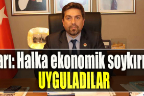 CHP İl Başkanı Bülent Sarı Halka ekonomik soykırım uyguladılar