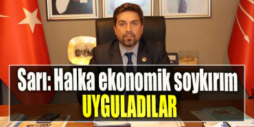 CHP İl Başkanı Bülent Sarı Halka ekonomik soykırım uyguladılar