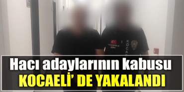 Hacı adaylarının kabusu Kocaeli'de yakalandı