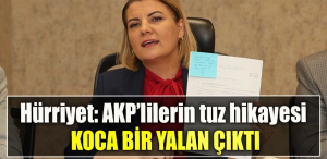 Hürriyet AKP’lilerin tuz hikayesi koca bir yalan çıktı