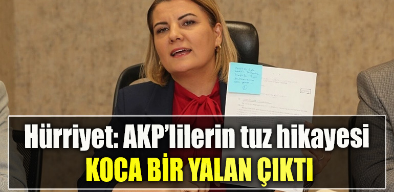 Hürriyet AKP’lilerin tuz hikayesi koca bir yalan çıktı