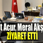 İYİ Parti İl Başkanı Nusret Acur, Meral Akşener’i ziyaret etti