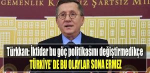 İYİ Parti Milletvekili Lütfü Türkkan İktidar bu göç politikasını değiştirmedikçe Türkiye'de bu olaylar sona ermez