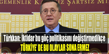 İYİ Parti Milletvekili Lütfü Türkkan İktidar bu göç politikasını değiştirmedikçe Türkiye'de bu olaylar sona ermez