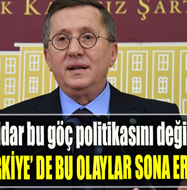 İYİ Parti Milletvekili Lütfü Türkkan İktidar bu göç politikasını değiştirmedikçe Türkiye'de bu olaylar sona ermez