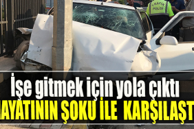 İşe gitmek için yola çıktı, alkollü sürücünün aracına arkadan çarpmasıyla şoke oldu