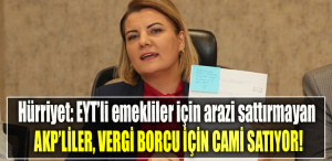 İzmit Belediye Başkanı Fatma Kaplan Hürriyet EYT’li emekliler için arazi sattırmayan AKP’LİLER, VERGİ BORCU İÇİN CAMİ SATIYOR!