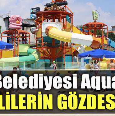 İzmit Belediyesi Aquapark’ı yazın İzmitlilerin gözdesi oldu