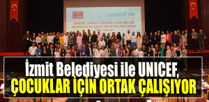 İzmit Belediyesi ile UNICEF, çocuklar için ortak çalışıyor