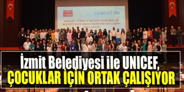 İzmit Belediyesi ile UNICEF, çocuklar için ortak çalışıyor