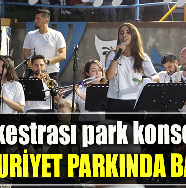 Kent Orkestrası park konserlerine Cumhuriyet Parkında başladı
