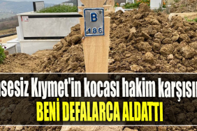 Kimsesiz Kıymet'in kocası hakim karşısında Beni defalarca aldattı