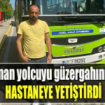 Kocaeli' de Rahatsızlanan yolcuyu güzergahını değiştirip hastaneye yetiştirdi