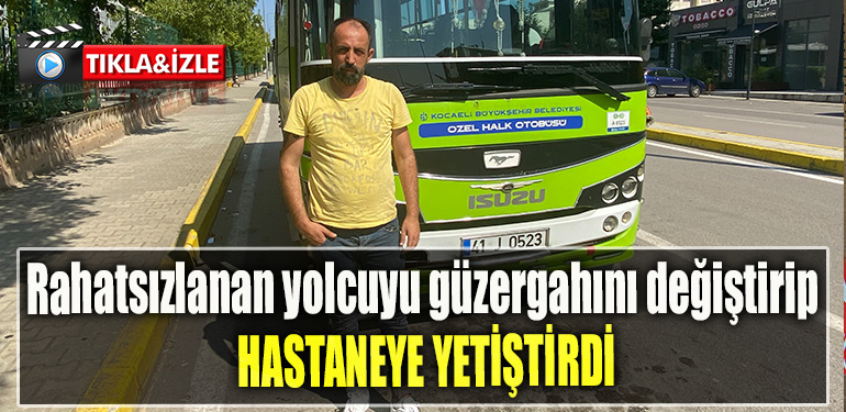 Kocaeli' de Rahatsızlanan yolcuyu güzergahını değiştirip hastaneye yetiştirdi
