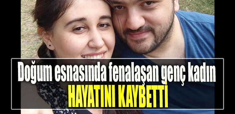 Kocaeli' de doğum esnasında fenalaşan genç kadın hayatını kaybetti