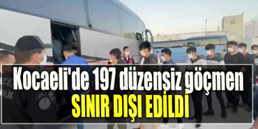 Kocaeli'de 197 düzensiz göçmen sınır dışı edildi