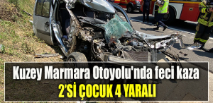Kuzey Marmara Otoyolu'nda feci kaza 2’si çocuk 4 yaralı