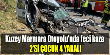 Kuzey Marmara Otoyolu'nda feci kaza 2’si çocuk 4 yaralı