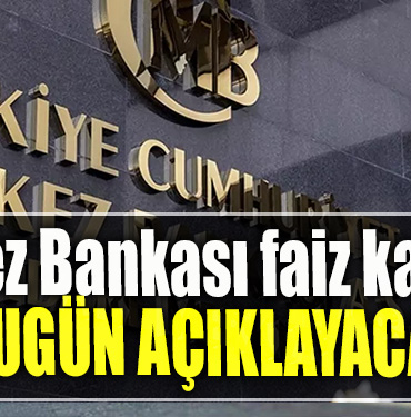 Merkez Bankası faiz kararını bugün açıklayacak