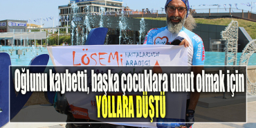 Oğlunu kaybetti, başka çocuklara umut olmak için yollara düştü