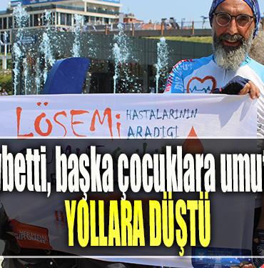Oğlunu kaybetti, başka çocuklara umut olmak için yollara düştü