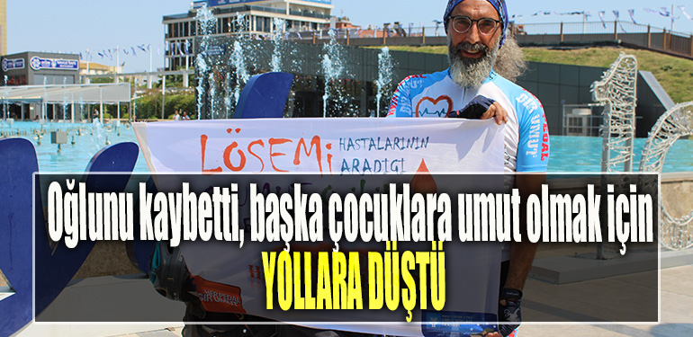 Oğlunu kaybetti, başka çocuklara umut olmak için yollara düştü