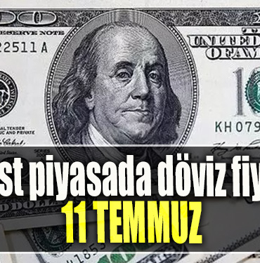 Serbest piyasada döviz fiyatları 11 Temmuz