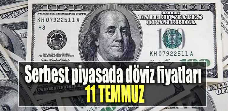Serbest piyasada döviz fiyatları 11 Temmuz