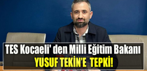 TES Kocaeli' den Milli Eğitim Bakanı Yusuf Tekin’e tepki!