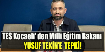 TES Kocaeli' den Milli Eğitim Bakanı Yusuf Tekin’e tepki!