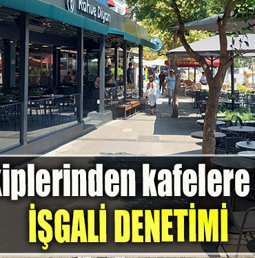 Zabıta ekiplerinden kafelere kaldırım işgali denetimi