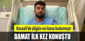 kocaeli damat ilk kez konuştu